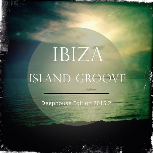 Ibiza Island Groove, Vol. 3 (Deep House Edition 2015)