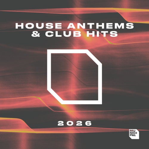 House Anthems & Club Hits 2026 by Municipal Recordings