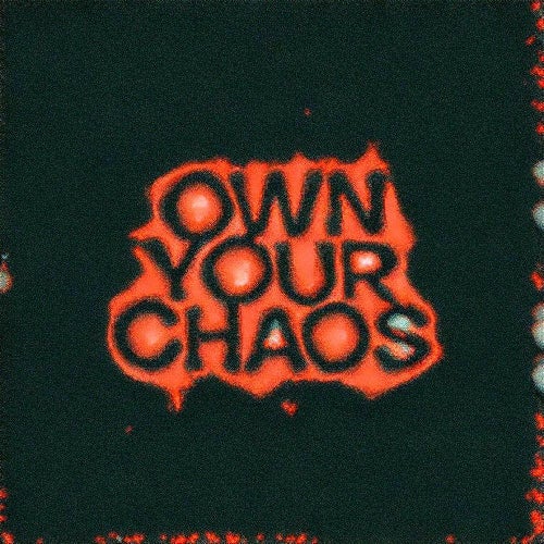 Own Your Chaos