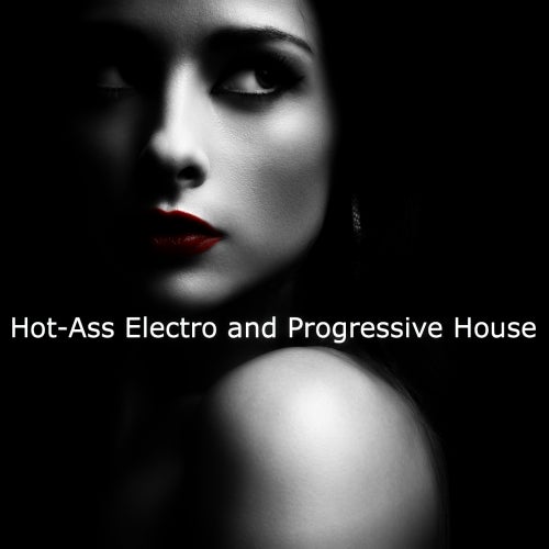 Hot Ass Electro and Progressive House