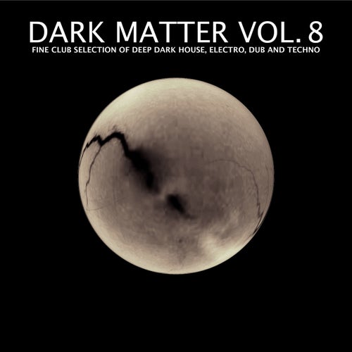 Dark Matter, Vol. 8 - Fine Club Selection of Deep Dark House, Electro, Dub and Techno