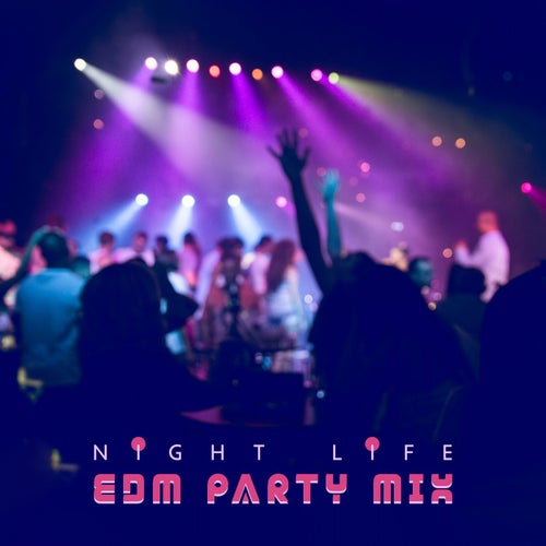 Night Life: EDM Party Mix