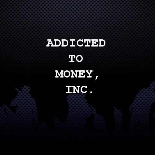Addicted To Money, Inc.