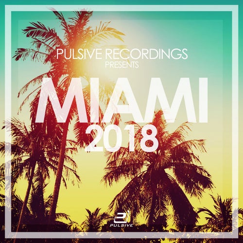 Miami 2018 (Pulsive Recordings Presents...)
