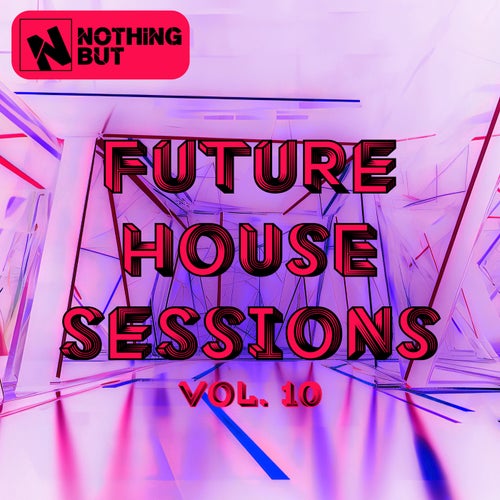 Nothing But... Future House Sessions, Vol. 10