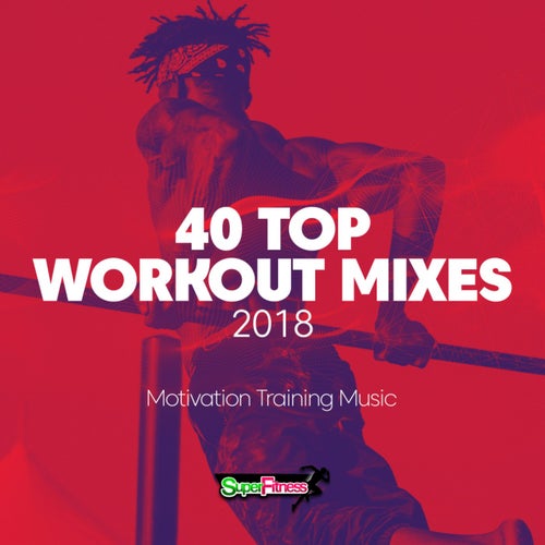 40 Top Workout Mixes 2018: Motivation Training Music