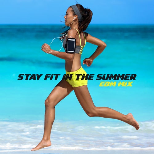 Stay Fit in the Summer: EDM Mix