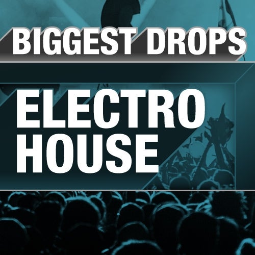 Biggest Drops: Electro House