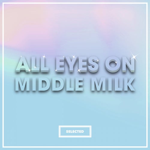 All Eyes On Middle Milk