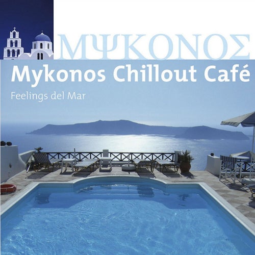 Mykonos Chillout Cafe Feelings Del Mar From Maretimo Records On Beatport