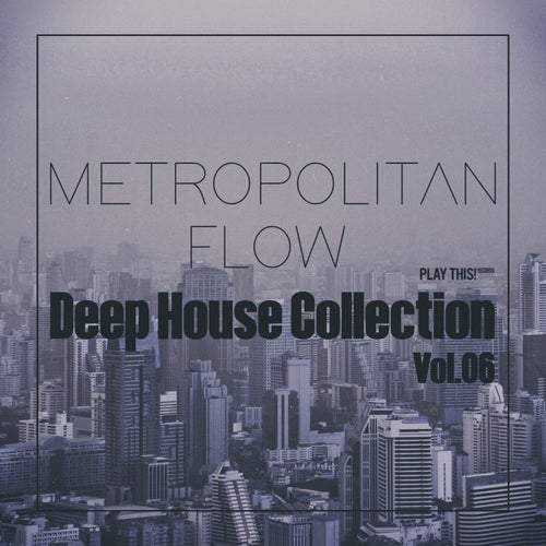 Metropolitan Flow: Deep House Collection, Vol.06