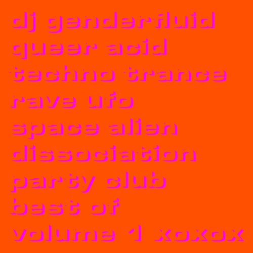 queer acid techno trance rave ufo space alien dissociation party club best of volume 1 xoxox