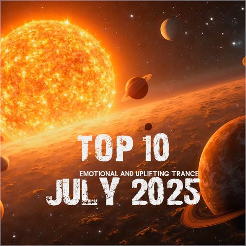 Top 10 July 2025 Emotional and Uplifting Trance