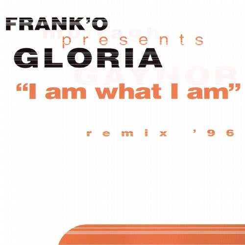 I Am What I Am (Frank' O Presents Gloria '96 Remixes)