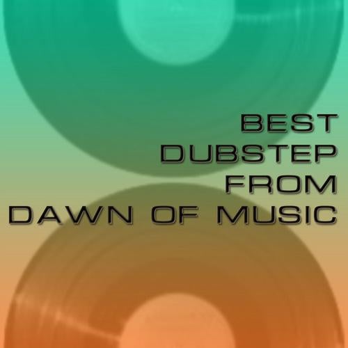 Best Of Dubstep From Dawn Of Music