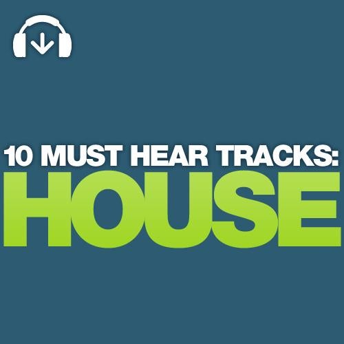10 Must Hear House Tracks - Week 18