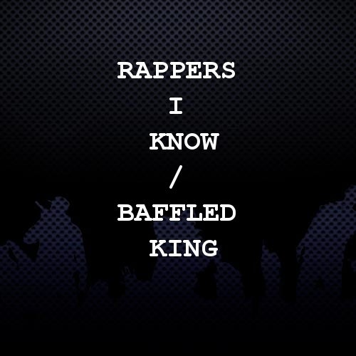 Rappers I Know / Baffled King