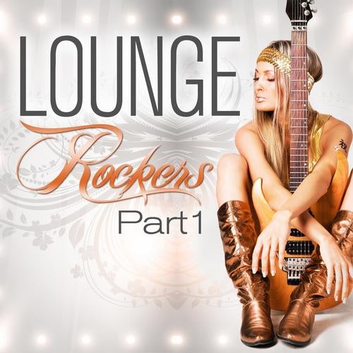 Lounge Rockers, Part 1 (Great Rock Chill Out, Sunset Bar Lounge and Hotel Island Downtempo Diamonds)
