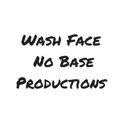 Wash Face No Base Productions