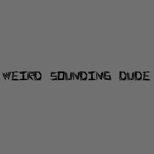 Weird Sounding Dude's 10|13