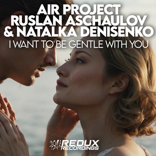  Air Project Vs. Ruslan Aschaulov & Natalka Denisenko - I Want To Be Gentle With You (2025) 