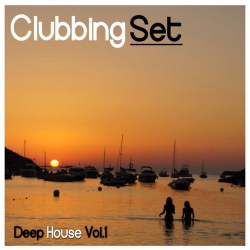 Clubbing Set: Deep House, Vol. 1