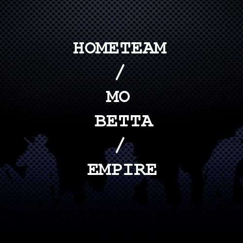 HomeTeam / Mo Betta / EMPIRE