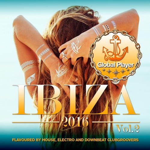 Global Player Ibiza 2016, Vol. 2 (Flavoured By House, Electro and Downbeat Clubgroovers)