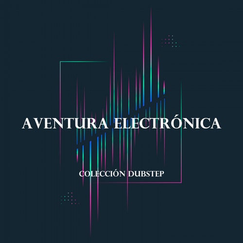 Aventura Electrónica: Colección Dubstep