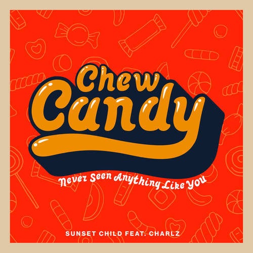Chew Candy (Never Seen Anything Like You)