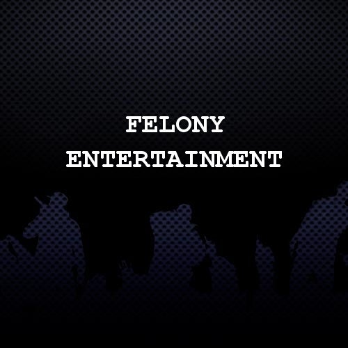 Felony Entertainment
