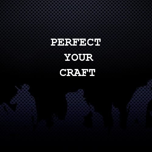 Perfect Your Craft