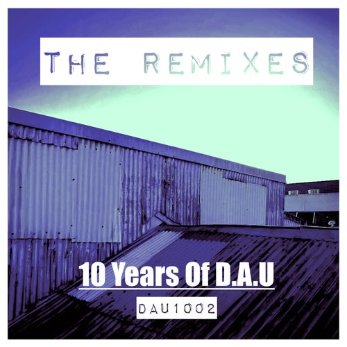 The Remixes 10 years Of D.A.U