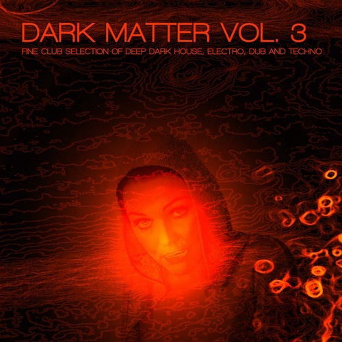 Dark Matter, Vol. 3 - Fine Club Selection of Deep Dark House, Electro, Dub and Techno