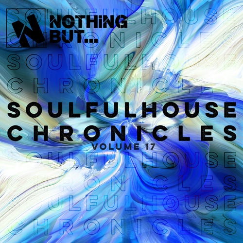 Nothing But... Soulful House Chronicles, Vol. 17