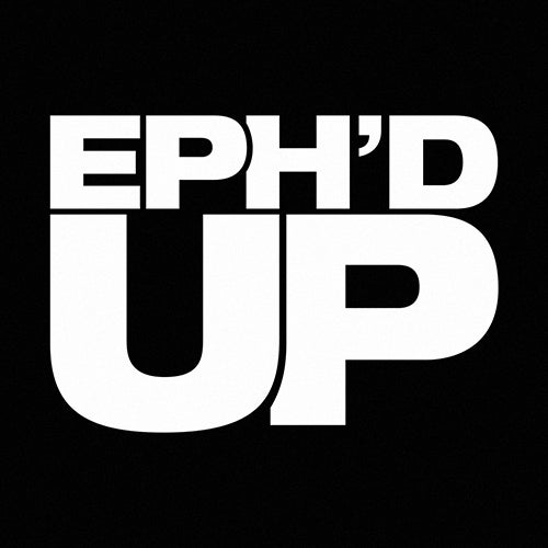 Eph'd Up