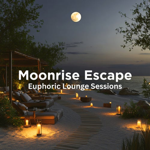 Moonrise Escape: Euphoric Lounge Sessions