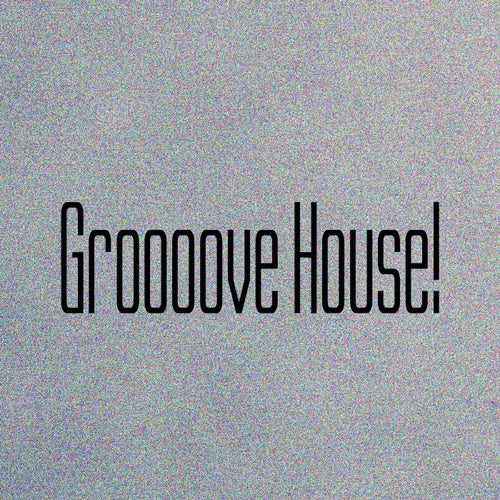 Groooove House!
