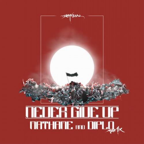 Never Give Up (Diplo vs Mathame Extended Mix)