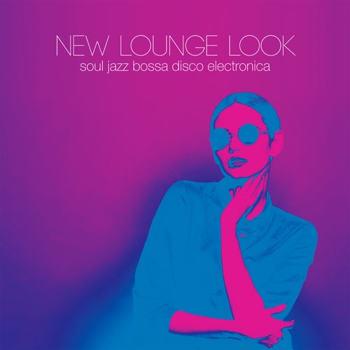 New Lounge Look - soul jazz bossa disco electronica