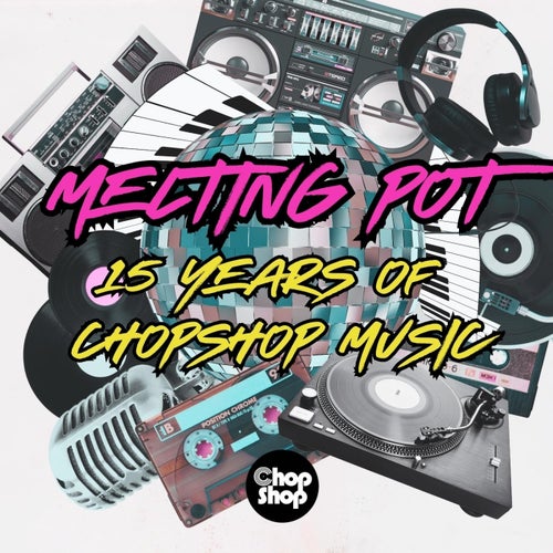 Cover art for Melting Pot : 15 Years Of Chopshop Music