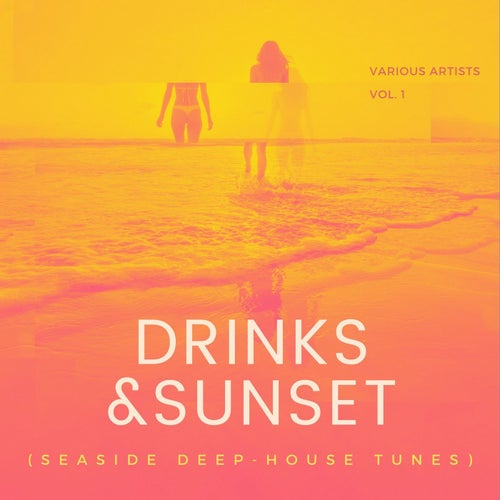 Drinks & Sunset (Seaside Deep-House Tunes), Vol. 1