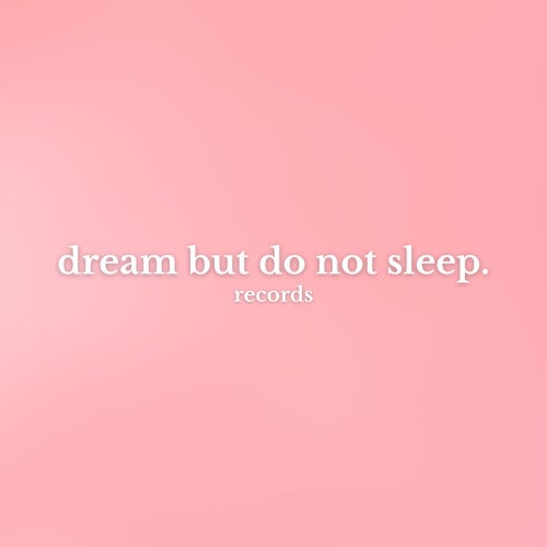 Dream But Do Not Sleep Records
