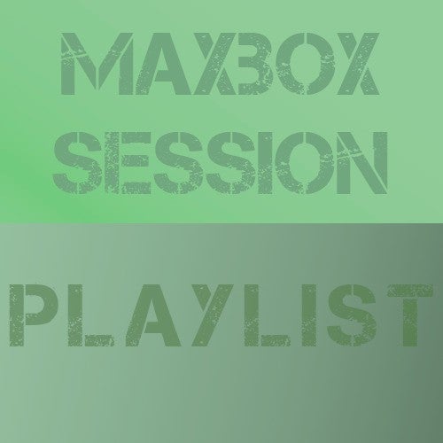 Maxbox Session Early Playlist