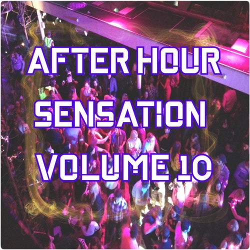 After Hour Sensation, Vol.10 (BEST SELECTION OF CLUBBING HOUSE AND TECH HOUSE TRACKS)
