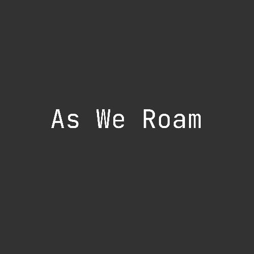 As We Roam