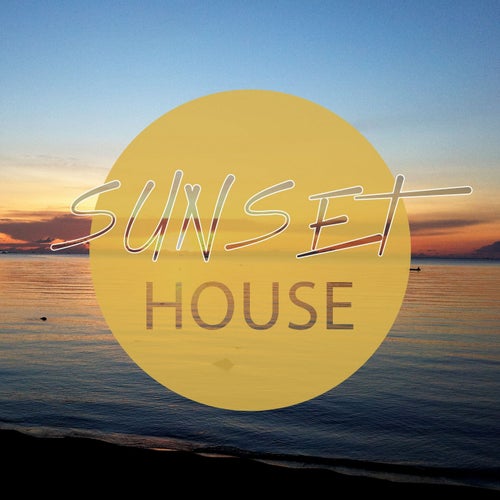 Sunset House, Vol. 1 (Amazing Progressive & Deep Electronic Music for Your Perfect Daydream)