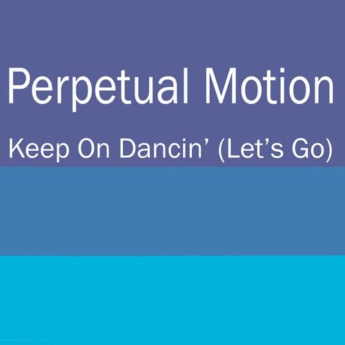 Perpetual Motion - Keep on Dancin' (Let's Go) (Banging Club Mix