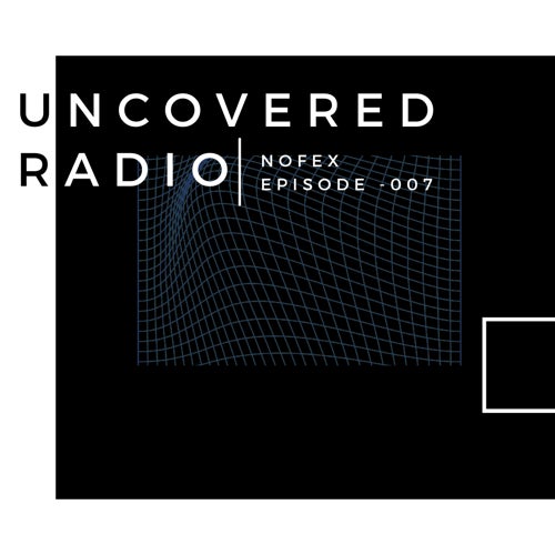 UNCOVERED RADIO | EPISODE -007