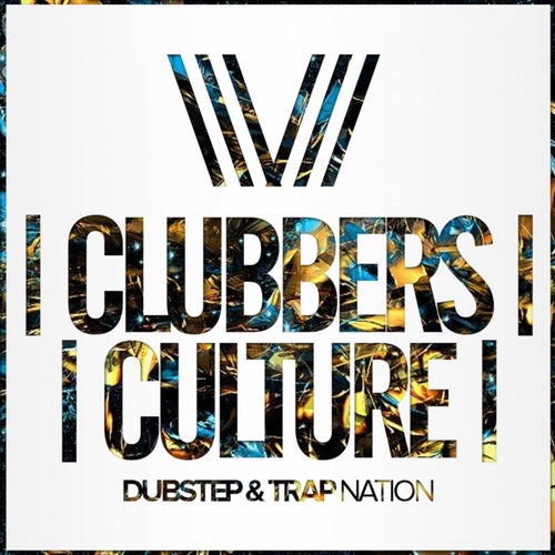 Clubbers Culture: Dubstep & Trap Nation